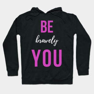 Motivational be you bravely Hoodie